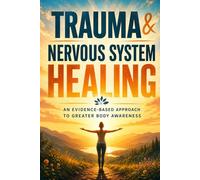 Trauma & Nervous System Healing: 20 Steps to Lasting Self-Regulation - Understand Trauma Responses, Defuse Triggers, and Build Inner Safety in Daily Life