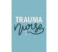 Trauma Nurse: Blank Lined Journal For Trauma Nurse| Registered Medical Emergency Trauma Nurse Practitioner Daily Diary| Future Trauma Recovery ... Notebook Gift| 6x9 Inch Nurse Journal