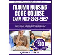 Trauma Nursing Core Course Exam Prep 2026-2027: Complete Review with 4 Full-Length Practice Exams | Aligned with the 9th Edition | Covers Initial Assessment, TNP Skills Station