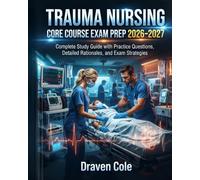 Trauma Nursing Core Course Exam Prep 2026-2027: Complete Study Guide with Practice Questions, Detailed Rationales, and Exam Strategies