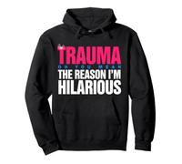 Trauma? Oh, You Mean The Reason I'm Hilarious Sudadera con Capucha
