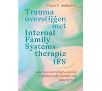 Trauma overstijgen met Internal Family Systems-therapie (IFS): Een neurowetenschappelijk onderbouwde benadering voor herstel