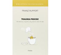 Trauma precoz. El embarazo, el parto y los primeros años de vida: 0 (Biblioteca de Psicología)