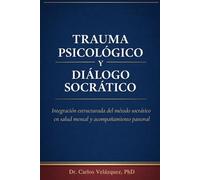 TRAUMA PSICOLÓGICO Y DIÁLOGO SOCRÁTICO: Integración estructurada del método socrático en salud mental y acompañamiento pastoral