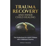 Trauma Recovery & Inner Child Healing: The Guide Book for Adult Children with Childhood Trauma