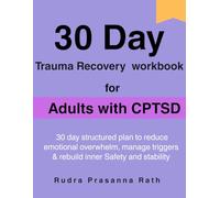 Trauma Recovery Workbook for Adults with CPTSD: A Guided 30-Day System to Reduce Emotional Overwhelm, Manage Triggers, and Rebuild Inner Safety and Stability