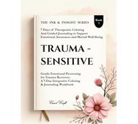 Trauma Sensitive: Gentle Emotional Processing for Trauma Recovery (The Ink & Insight Series - A 7-Day Clinical Coloring & Emotional Reflection)