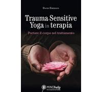 Trauma-Sensitive Yoga in terapia. Portare il corpo nel trattamento (Mindhelp)