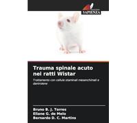 Trauma spinale acuto nei ratti Wistar: Trattamento con cellule staminali mesenchimali e dantrolene