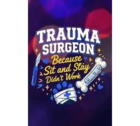 TRAUMA SURGEON Because 'Sit' and 'Stay' didn't work: Funny Veterinary Surgery Journal: Blank Lined Notebook for Vet Med Student, Surgical Resident, ... Graduation or Surgery Rotation Gift