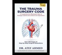 Trauma Surgery Code: A Comprehensive Illustrated Atlas of Damage Control and Critical Care Operations (The Surgery Code Series)