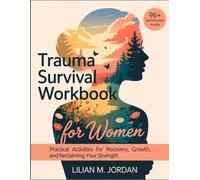 TRAUMA SURVIVAL WORKBOOK for WOMEN: Practical Activities for Recovery, Growth, and Reclaiming Your Strength