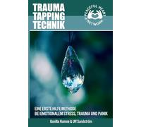 Trauma Tapping Technik: Eine Erste-Hilfe-Methode Bei Emotionalem Stress, Trauma Und Panik: Farbedition