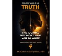 Trauma Taught Me Truth: The Journal They Didn't Want You to Write