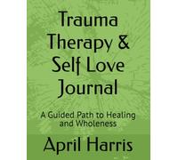 Trauma Therapy & Self Love Journal: A Guided Path to Healing and Wholeness (The Intentional Self Love Series)