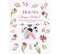 Trauma Therapy Workbook: Grounding Techniques, Thought Reframing, Inner Child Healing, and Emotional Regulation Tools for Trauma Survivors