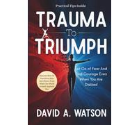 Trauma to Triumph: Let Go of Fear and Find Courage Even When You Are Disliked: 2 (The Inner Healing Collection)
