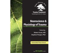 Trauma Treatment: Psychotherapy for the 21st Century - Neuroscience & Physiology of Trauma