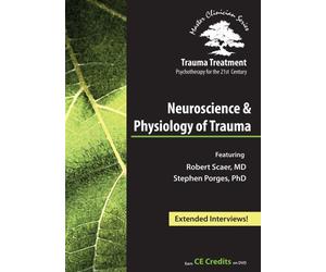 Trauma Treatment: Psychotherapy for the 21st Century - Neuroscience & Physiology of Trauma