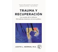 Trauma y recuperación: Las secuelas de la violencia: del maltrato doméstico al terror político.