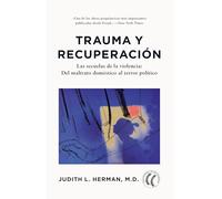 Trauma y recuperación: Las secuelas de la violencia: Del maltrato doméstico al terror político.