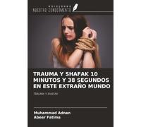 TRAUMA Y SHAFAK 10 MINUTOS Y 38 SEGUNDOS EN ESTE EXTRAÑO MUNDO: TRAUMA Y SHAFAK