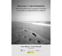 Trauma y transmisión: Efectos de la guerra del 36, la posguerra, la dictadura y la transición en la subjetividad de los ciudadanos (MEMORIA DEL OLVIDO)