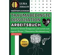 Traumabedingte Dissoziation. Arbeitsbuch: Schritt für Schritt: Entspannen und zurück zum eigenen Körper ( Dissoziative Identitätsstörung )