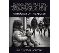 TRAUMAS AND EMOTIONAL AFTEREFFECTS ON VICTIMS OF CHILDHOOD SEXUAL ABUSE: PATHOLOGY OF THE ABUSER