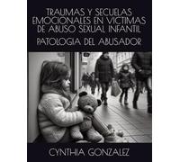 TRAUMAS Y SECUELAS EMOCIONALES EN VICTIMAS DE ABUSO SEXUAL EN LA INFANCIA: PATOLOGIA DEL ABUSADOR