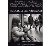 TRAUMAS Y SECUELAS EMOCIONALES EN VICTIMAS DE ABUSO SEXUAL EN LA INFANCIA: PATOLOGIA DEL ABUSADOR