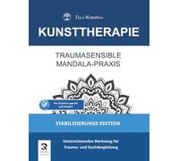 Traumasensible Mandala-Praxis: Unterstützendes Werkzeug für Trauma- und Suchtbegleitung (Stabilisierungs Edition) (Kunsttherapie-Mandala-Serie)
