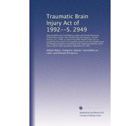 Traumatic Brain Injury Act of 1992--S. 2949: Hearing before the Committee on Labor ...