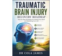 Traumatic Brain Injury Recovery Roadmap: Step-by-Step Strategies for Healing Your Brain and Rebuilding Your Life