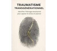 TRAUMATISME TRANSGÉNÉRATIONNEL: Identifier l’héritage émotionnel pour apaiser le stress et avancer