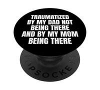 Traumatized by My Dad Not Being There PopSockets PopGrip Adhesivo