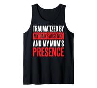 Traumatized by My Dad'S Absence and My Mom'S Presence Camiseta sin Mangas