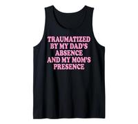 Traumatized by My Dad'S Absence and My Mom'S Presence Camiseta sin Mangas