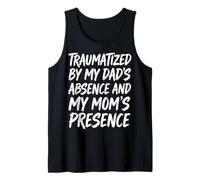 Traumatized by My Dad'S Absence and My Mom'S Presence Camiseta sin Mangas
