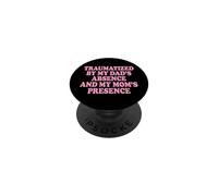 Traumatized by My Dad'S Absence and My Mom'S Presence PopSockets PopGrip Adhesivo