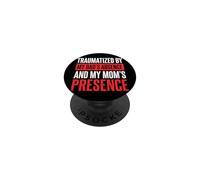 Traumatized by My Dad'S Absence and My Mom'S Presence PopSockets PopGrip Adhesivo