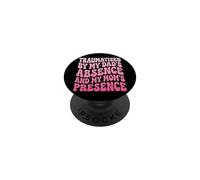 Traumatized by My Dad'S Absence and My Mom'S Presence PopSockets PopGrip Adhesivo