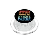 Traumatized by My Dad'S Absence and My Mom'S Presence PopSockets PopGrip para MagSafe