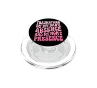 Traumatized by My Dad'S Absence and My Mom'S Presence PopSockets PopGrip para MagSafe