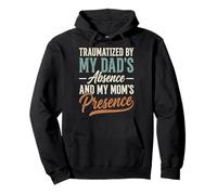 Traumatized by My Dad'S Absence and My Mom'S Presence Sudadera con Capucha