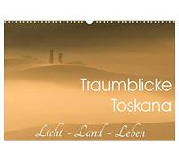 Traumblicke Toskana - Licht, Land, Leben (Wandkalender 2026 DIN A3 quer), CALVENDO Monatskalender: Impressionen aus der Toskana: Val d'Orcia und Crete ... Licht, malerisches Land, entspanntes Leben.