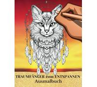 Traumfänger zum Entspannen: Malbuch mit 40 wundervollen Traumfängern zum ausmalenI meditatives Ausmalen mit AchsamkeitI Perfekt für Erwachsene und Jugendliche zum Stressabbau
