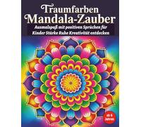 Traumfarben Mandala-Zauber: 50 zauberhafte Mandalas mit positiven Sprüchen - Ausmalbuch für Kinder ab 6 Jahren zur Förderung von Ruhe, Kreativität & ... - Malspaß & Achtsamkeit für Klein & Groß)