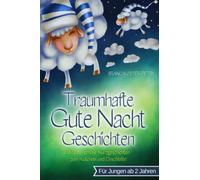 Traumhafte Gute Nacht Geschichten: Wunderschöne Kurzgeschichten zum Kuscheln und Einschlafen - Vorlesebuch für Kinder zwischen 2-3 Jahren