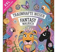 Traumhafte Wesen - Das XXL Fantasy Malbuch: 100 wunderschöne Ausmalbilder voller Magie, Tiere & Fabelwesen für Kinder ab 8 Jahren